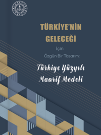 Türkiye'nin Geleceği için  Özgün Bir Tasarım: Türkiye Yüzyılı Maarif Modeli Raporu