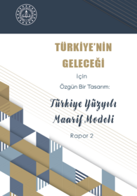 Türkiye'nin Geleceği için Özgün Bir Tasarım: Türkiye Yüzyılı Maarif Modeli Raporu II